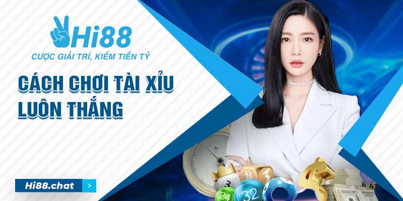 Cách Chơi Tài Xỉu Luôn Thắng - Cẩm Nang Newbie Toàn Tập 1 cách chơi tài xỉu luôn thắng
